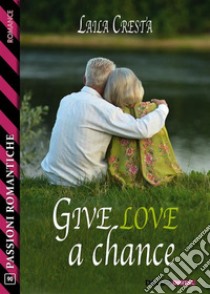 Give love a chance. E-book. Formato EPUB ebook di Laila Cresta