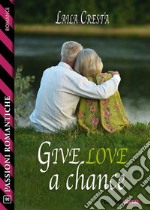 Give love a chance. E-book. Formato EPUB ebook