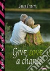 Give love a chance. E-book. Formato EPUB ebook