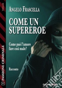 Come un supereroe. E-book. Formato EPUB ebook di Angelo Frascella