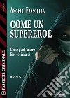 Come un supereroe. E-book. Formato EPUB ebook di Angelo Frascella