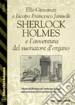 Sherlock Holmes e l'avventura del suonatore d'organo. E-book. Formato EPUB ebook