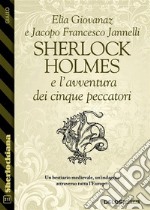 Sherlock Holmes e l'avventura dei cinque peccatori. E-book. Formato EPUB