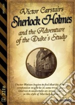 Sherlock Holmes and The Adventure of the Duke’s Study. E-book. Formato EPUB