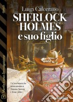 Sherlock Holmes e suo figlio. E-book. Formato EPUB ebook