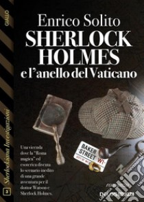 Sherlock Holmes e l'anello del Vaticano. E-book. Formato EPUB ebook di Enrico Solito