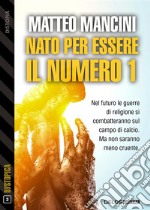 Nato per essere il numero 1. E-book. Formato EPUB ebook