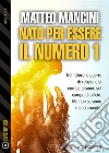 Nato per essere il numero 1. E-book. Formato EPUB ebook di Matteo Mancini