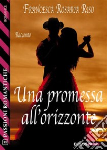 Una promessa all'orizzonte. E-book. Formato EPUB ebook di Francesca Rosaria Riso