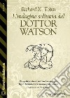 L’indagine solitaria del Dottor Watson. E-book. Formato EPUB ebook