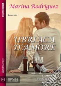 Ubriaca d'amore. E-book. Formato EPUB ebook di Marina Rodriguez