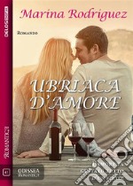 Ubriaca d&apos;amore. E-book. Formato EPUB