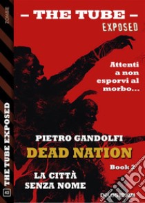 La Città Senza NomeDead Nation 2. E-book. Formato EPUB ebook di Pietro Gandolfi