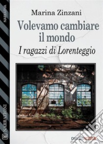 Volevamo cambiare il mondo. E-book. Formato EPUB ebook di Marina Zinzani