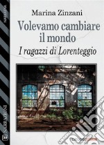 Volevamo cambiare il mondo. E-book. Formato EPUB ebook