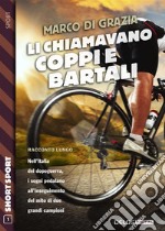 Li chiamavano Coppi e Bartali. E-book. Formato EPUB