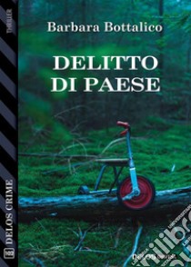 Delitto di Paese. E-book. Formato EPUB ebook di Barbara Bottalico