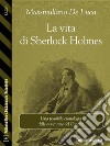 La vita di Sherlock Holmes. E-book. Formato EPUB ebook di Massimiliano De Luca