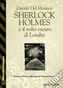 Sherlock Holmes e il volto oscuro di Londra. E-book. Formato EPUB ebook di Davide del Monaco