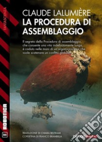 La procedura di assemblaggioA Chronicle of the Second Global War 1. E-book. Formato EPUB ebook di Claude Lalumière