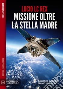 Missione oltre la Stella MadreI predatori di Oran 1. E-book. Formato EPUB ebook di Furio LC Rex