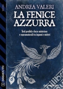 La Fenice Azzurra. E-book. Formato EPUB ebook di Andrea Valeri