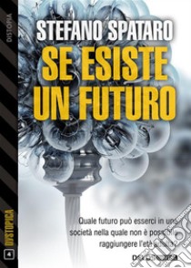 Se esiste un futuro. E-book. Formato EPUB ebook di Stefano Spataro