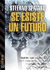 Se esiste un futuro. E-book. Formato EPUB ebook di Stefano Spataro