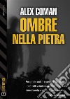 Ombre nella pietra. E-book. Formato EPUB ebook di Alex Coman