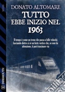 Tutto ebbe inizio nel 1963. E-book. Formato EPUB ebook di Donato Altomare