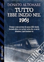 Tutto ebbe inizio nel 1963. E-book. Formato EPUB ebook