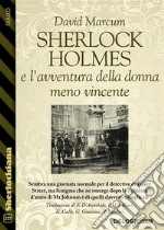 Sherlock Holmes e l'avventura della donna meno vincente. E-book. Formato EPUB ebook