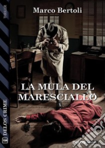 La mula del maresciallo. E-book. Formato EPUB ebook di Marco Bertoli