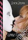 Crudele come l’amore. E-book. Formato EPUB ebook di Linda Lercari