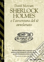 Sherlock Holmes e l'avventura del tè avvelenato. E-book. Formato EPUB ebook