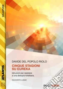 Cinque stagioni su Eureka. E-book. Formato EPUB ebook di Davide Del Popolo Riolo