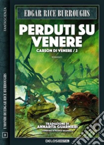 Perduti su VenereCarson di Venere 2. E-book. Formato EPUB ebook di Edgar Rice Burroughs