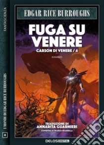 Fuga su VenereCarson di Venere 4. E-book. Formato EPUB ebook di Edgar Rice Burroughs