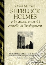 Sherlock Holmes e lo strano caso del castello di Sissinghurst. E-book. Formato EPUB ebook