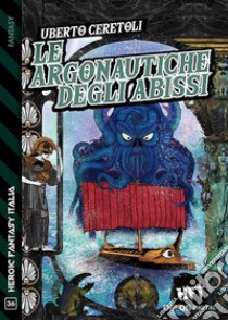 Le Argonautiche degli abissiLe Argonautiche 1. E-book. Formato EPUB ebook di Uberto Ceretoli