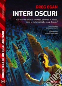 Interi oscuri. E-book. Formato EPUB ebook di Greg Egan