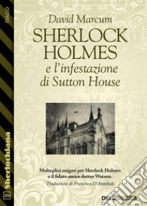 Sherlock Holmes e l'infestazione di Sutton House. E-book. Formato EPUB ebook di David Marcum