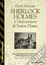 Sherlock Holmes e l'infestazione di Sutton House. E-book. Formato EPUB ebook