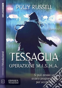 Tessaglia: operazione M.I.S.H.A.. E-book. Formato EPUB ebook di Polly Russell