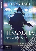 Tessaglia: operazione M.I.S.H.A.. E-book. Formato EPUB