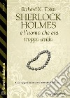 Sherlock Holmes e l'uomo che era troppo avido. E-book. Formato EPUB ebook di Richard K. Tobin