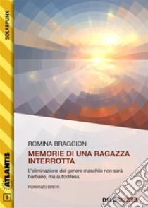 Memorie di una ragazza interrotta. E-book. Formato EPUB ebook di Romina Braggion