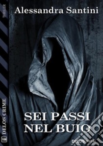 Sei passi nel buio. E-book. Formato EPUB ebook di Alessandra Santini