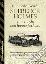 Sherlock Holmes e i treni che non hanno fischiato. E-book. Formato EPUB ebook