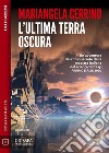 L'ultima terra oscura. E-book. Formato EPUB ebook di Mariangela Cerrino